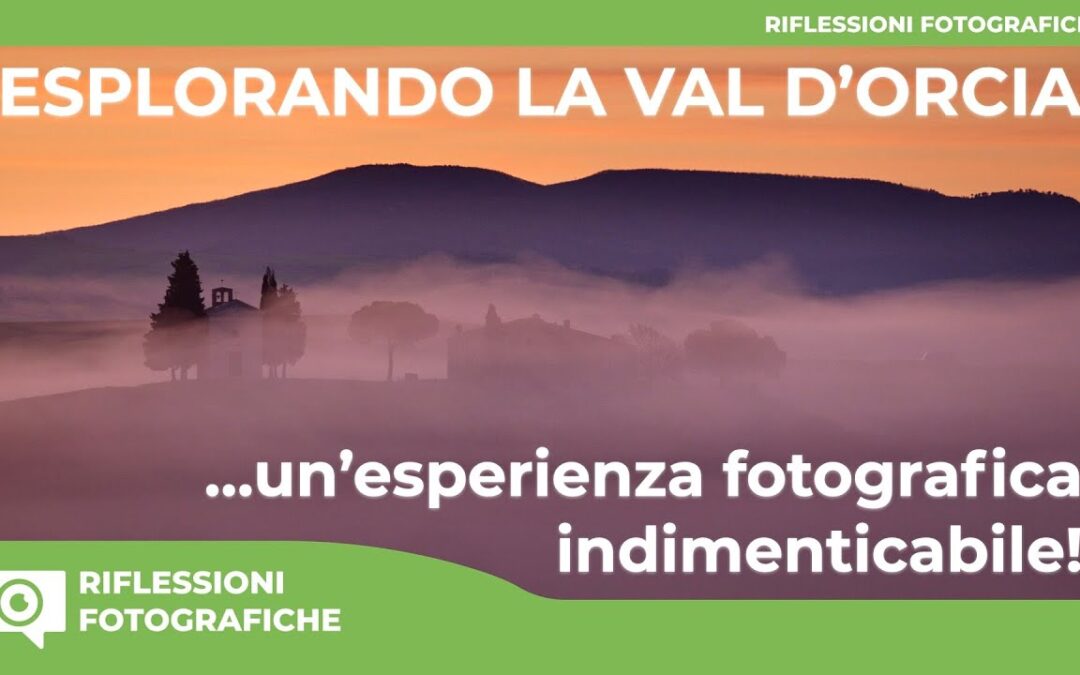 ESPLORANDO LA VAL D’ORCIA UN’ESPERIENZA FOTOGRAFICA INDIMENTICABILE!