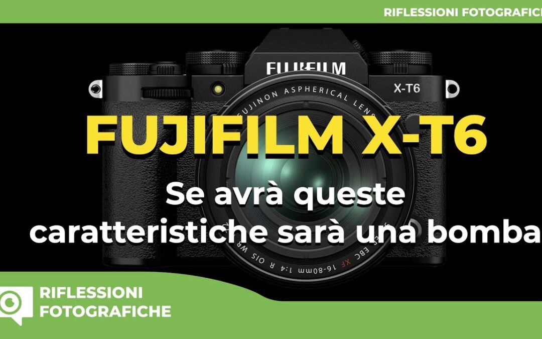 FUJIFILM X-T6 – Se avrà queste caratteristiche sarà una bomba