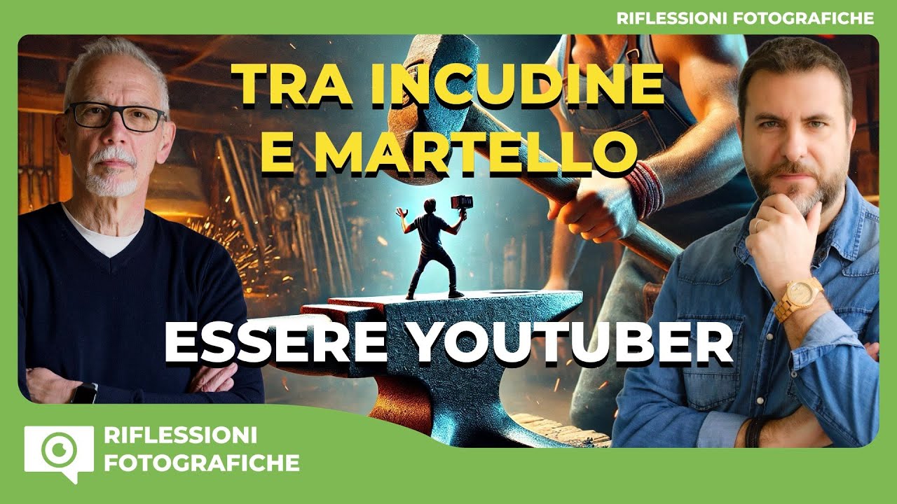 TRA INCUDINE E MARTELLO : Essere YouTuber nel Mondo della Fotografia