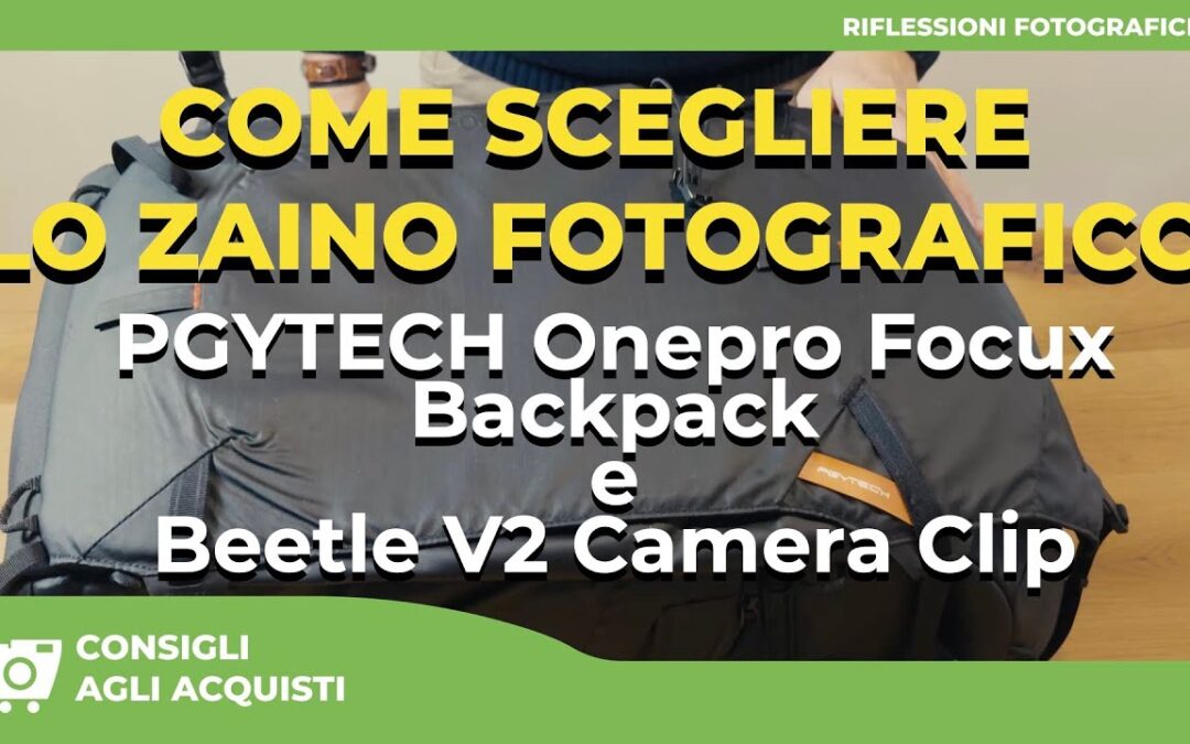 COME SCEGLIERE LO ZAINO FOTOGRAFICO : PGYTECH OnePro Focux Backpack 35l e Beetle V2 Camera Clip