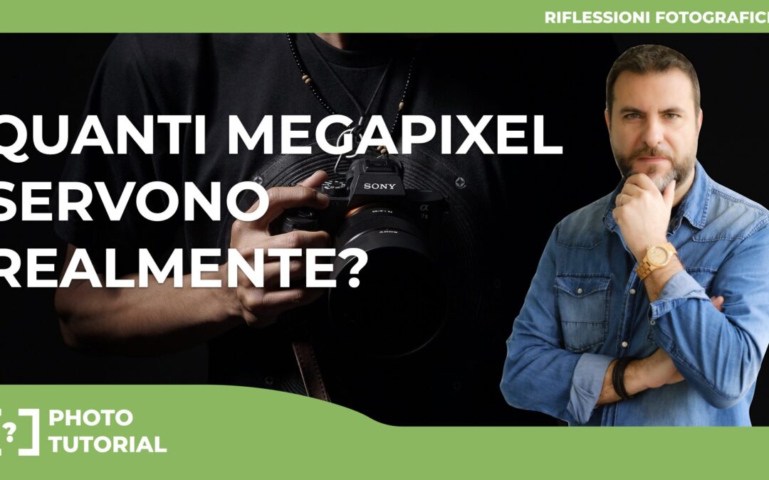 Quanti megapixel ti servono davvero?Ti sveliamo la verità!