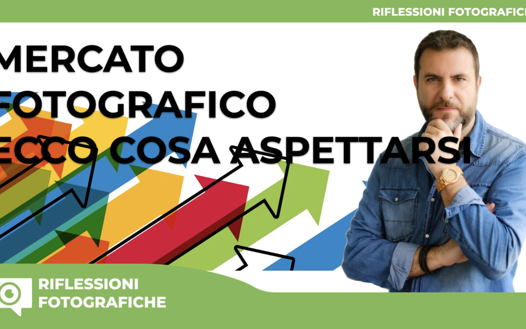MERCATO FOTOGRAFICO ECCO COSA ASPETTARSI…