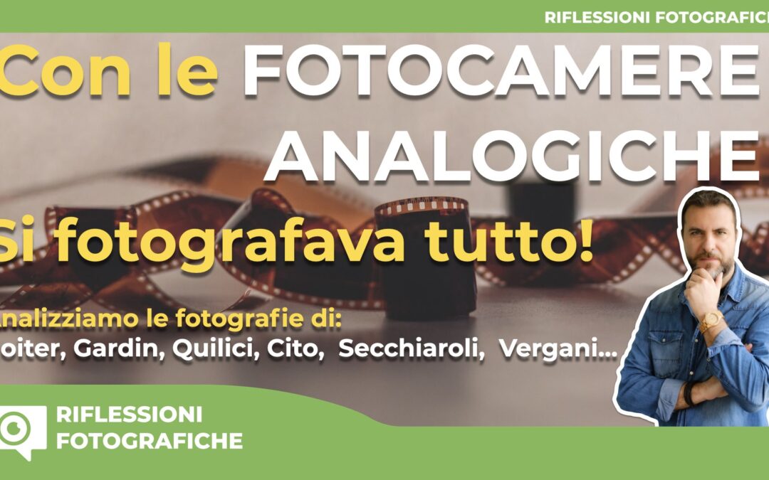 CON LE FOTOCAMERE ANALOGICHE SI FOTOGRAFAVA TUTTO!