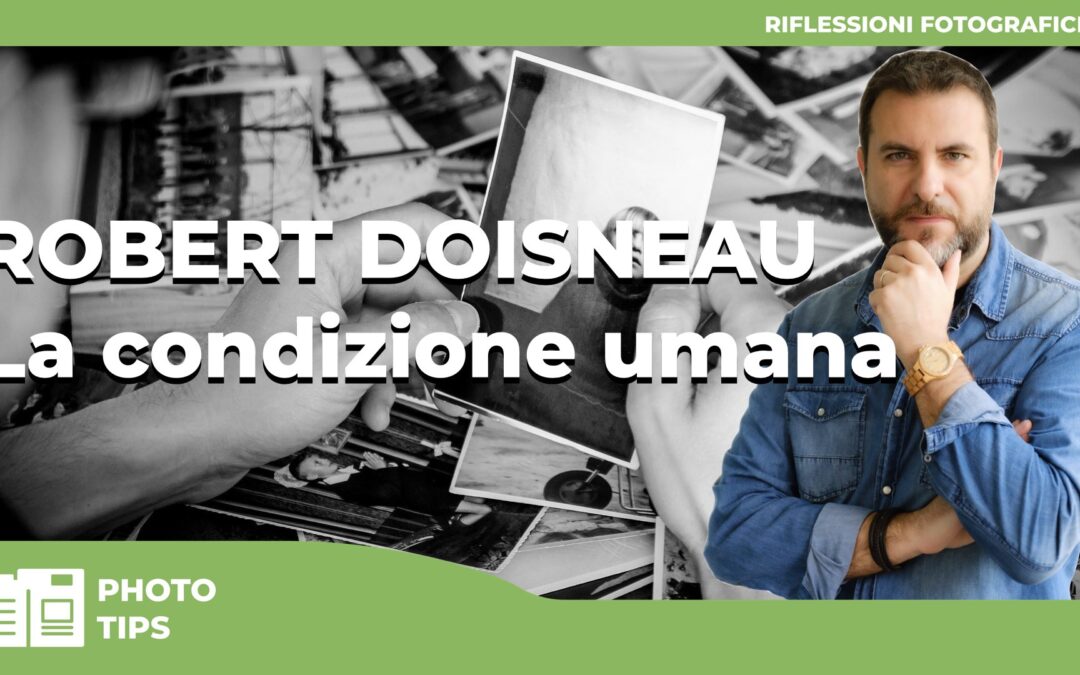 Robert Doisneau – LA CONDIZIONE UMANA