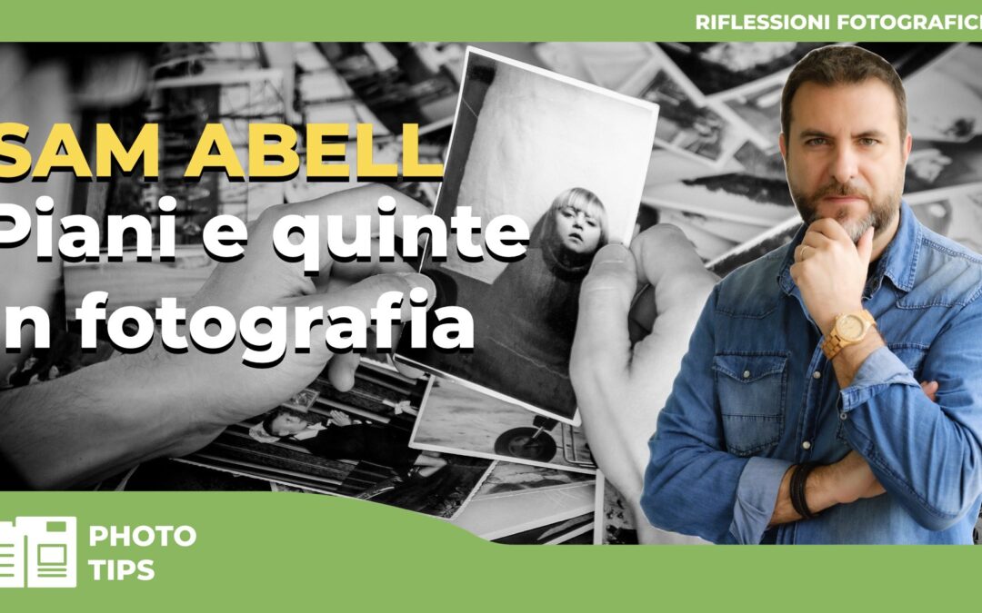 SAM ABELL : COME SFRUTTARE PIANI E QUINTE IN FOTOGRAFIA